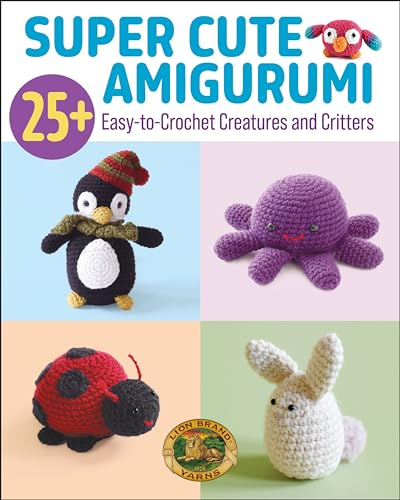 Super Cute Amigurumi: 25+ Easy-To-Crochet Creatures and Critters