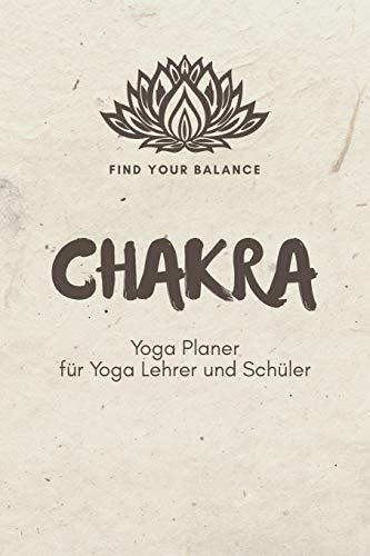 Chakra - Yoga Planer für Yoga Lehrer und Schüler: A5 Yoga Logbuch | Yoga Planer | Yoga Tagebuch | Meditationsbuch | Geschenkbuch für Yogalehrer, ... Yogi, Yogini, Rishi, Männer und Frauen