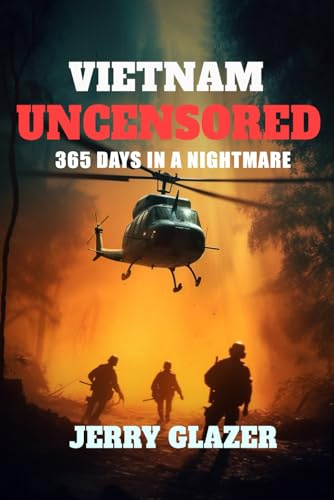 Vietnam Uncensored: 365 Days in a Nightmare