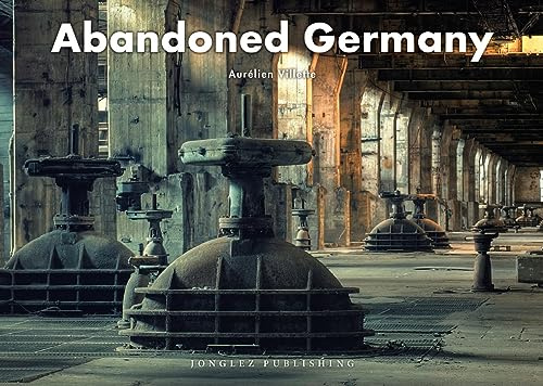 Abandoned Germany (Jonglez Photo Books) (Jonglez Photographic Journeys)