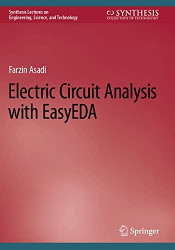 Electric Circuit Analysis with EasyEDA (Synthesis Lectures on Engineering, Science, and Technology)