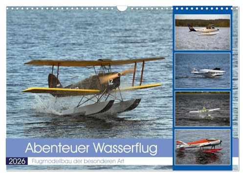 Abenteuer Wasserflug (Wandkalender 2026 DIN A3 quer), CALVENDO Monatskalender: RC-Flugmodelle als Wasserflugzeuge gebaut. (CALVENDO Hobbys)