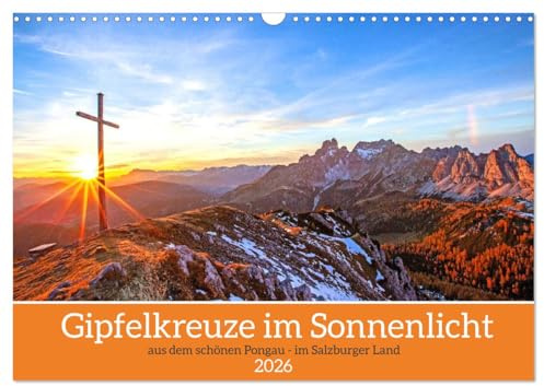 Gipfelkreuze im Sonnenlicht (Wandkalender 2026 DIN A3 quer), CALVENDO Monatskalender: Wunderschöne Impressionen der Pongauer Gipfelkreuze im Sonnenlicht (CALVENDO Natur)