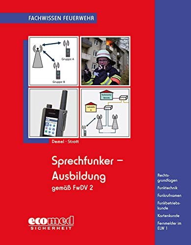 Sprechfunker-Ausbildung gemäß FwDV 2: Rechtsgrundlagen - Funktechnik - Funkrufnamen - Funkbetriebskunde - Kartenkunde - Fernmelder im ELW 1 (Fachwissen Feuerwehr)