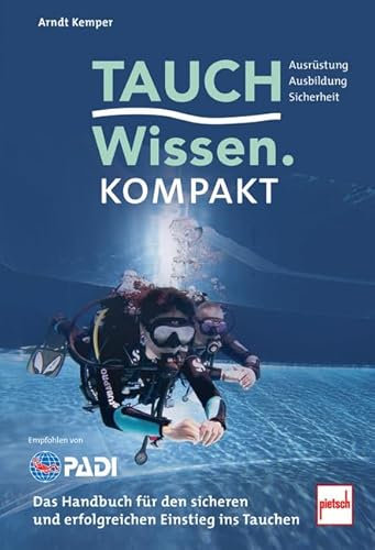 Tauchwissen kompakt: Das Handbuch für den sicheren und erfolgreichen Einstieg ins Tauchen