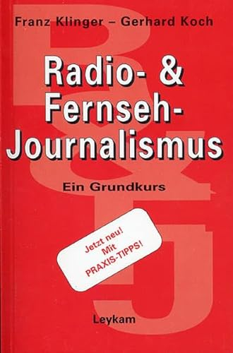 Radio- & Fernseh-Journalismus: Ein Grundkurs