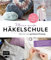 Meine große Häkelschule – Alles für den perfekten Einstieg – Das Standardwerk: Grundlagen, Häkeltechniken, Muster und erste Projekte: Schal, Utensilo, Decke und mehr