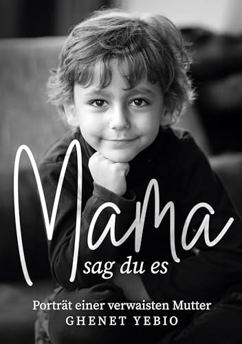 Mama, sag du es: Porträt einer verwaisten Mutter