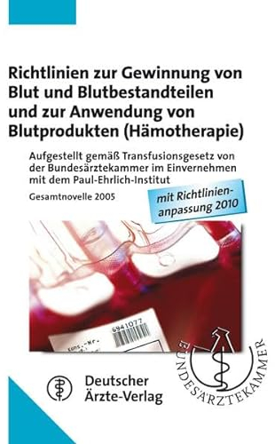 Richtlinien zur Gewinnung von Blut und Blutbestandteilen und zur Anwendung von Blutprodukten (Hämotherapie): Aufgestellt gemäß Transfusionsgesetz von ... 2005, mit Richtlinienanpassung 2010