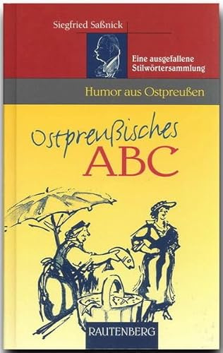 Ostpreußisches ABC: Eine ausgefallene Stilwörtersammlung - Humor aus Ostpreussen (Rautenberg - Humor)
