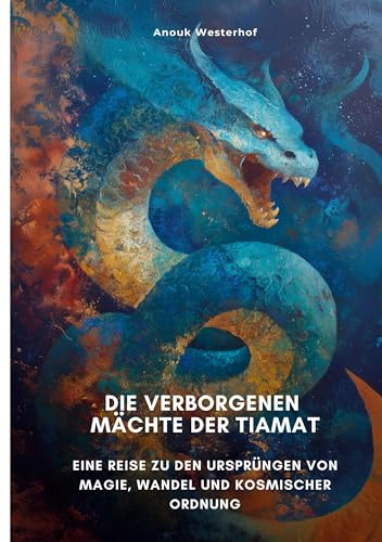 Die verborgenen Mächte der Tiamat: Eine Reise zu den Ursprüngen von Magie, Wandel und kosmischer Ordnung
