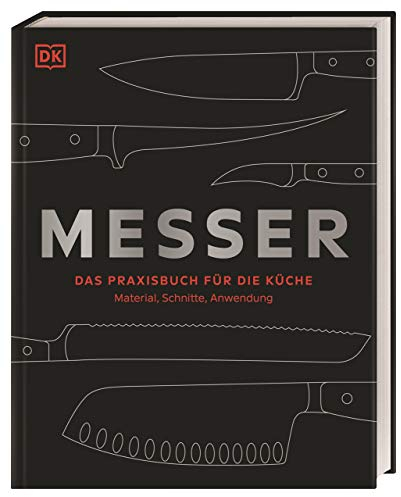 Messer: Das Praxisbuch für die Küche – Material, Schnitte, Anwendung