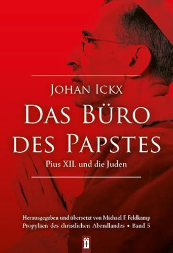Das Büro des Papstes: Pius XII. und die Juden (Propyläen des christlichen Abendlandes)