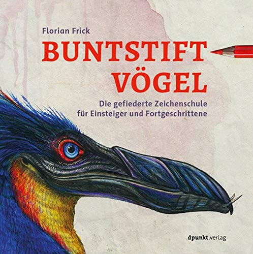 Buntstiftvögel: Die gefiederte Zeichenschule für Einsteiger und Fortgeschrittene