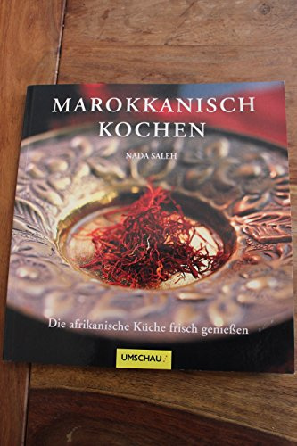 Marokkanisch kochen: Die afrikanische Küche frisch genießen