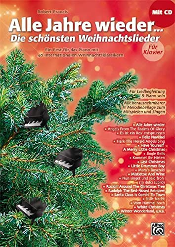 Alle Jahre wieder - Die schönsten Weihnachtslieder für Klavier: Ein Fest für das Piano mit 40 internationalen Weihnachtsklassikern