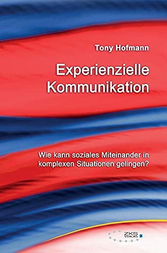 Experienzielle Kommunikation: Wie kann soziales Miteinander in komplexen Situationen gelingen?