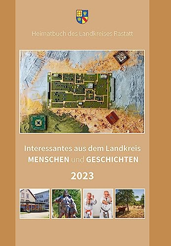 Interessantes aus dem Landkreis: Menschen und Geschichten 2023 (Heimatbuch Rastatt. Landkreis Rastatt. einschl. der früheren Heimatbuchreihe Um Rhein und Murg)