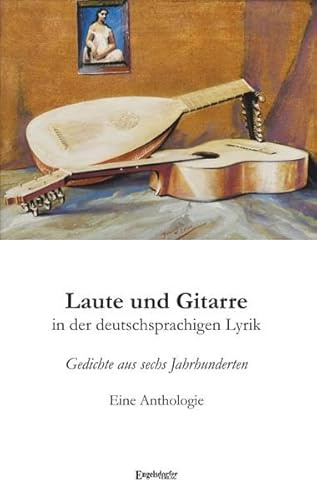 Laute und Gitarre in der deutschsprachigen Lyrik: Gedichte aus sechs Jahrhunderten. Eine Anthologie