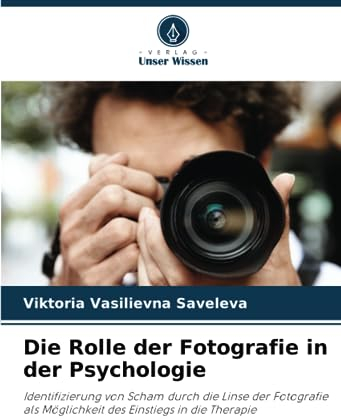Die Rolle der Fotografie in der Psychologie: Identifizierung von Scham durch die Linse der Fotografie als Möglichkeit des Einstiegs in die Therapie
