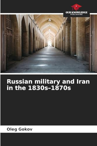 Russian military and Iran in the 1830s-1870s: DE