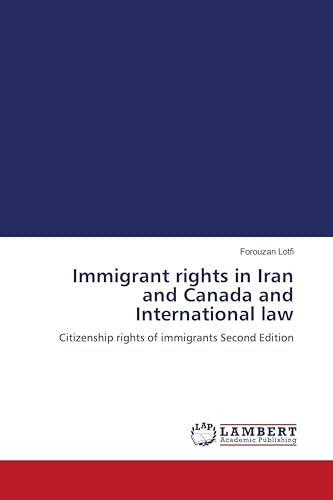 Immigrant rights in Iran and Canada and International law: Citizenship rights of immigrants Second Edition