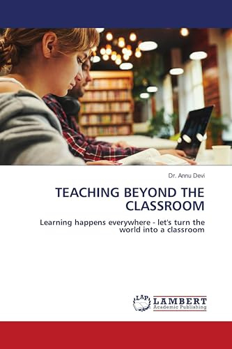 TEACHING BEYOND THE CLASSROOM: Learning happens everywhere - let's turn the world into a classroom