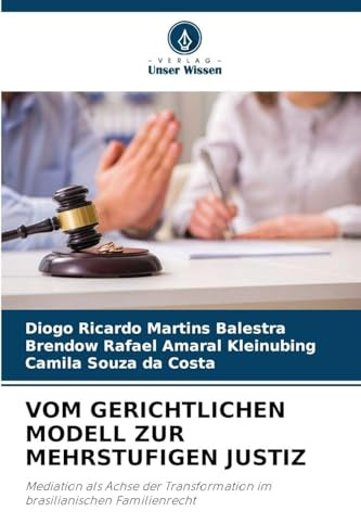 VOM GERICHTLICHEN MODELL ZUR MEHRSTUFIGEN JUSTIZ: Mediation als Achse der Transformation im brasilianischen Familienrecht