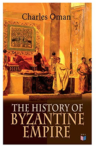 The History of Byzantine Empire: 328-1453: Foundation of Constantinople, Organization of the Eastern Roman Empire, The Greatest Emperors & Dynasties: ... The Wars Against the Goths, Germans & Turks