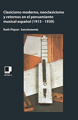 Clasicismo moderno, neoclasicismo, y retornos en el pensamiento musical español (1915-1939)