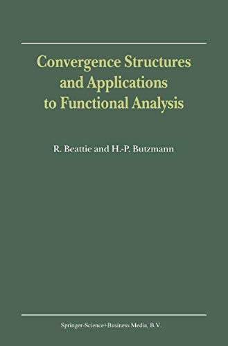 Convergence Structures and Applications to Functional Analysis: Convergence Structures and Applications to Functional Analysis