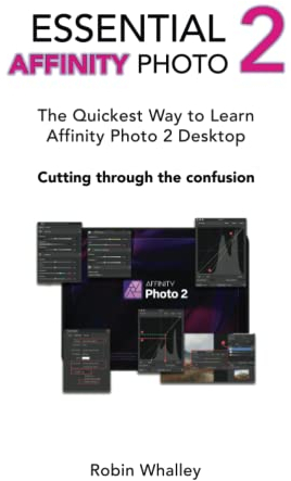 Essential Affinity Photo 2: The quickest way to learn Affinity Photo 2 Desktop