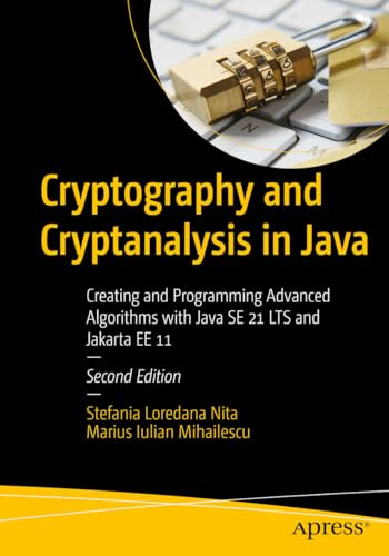 Cryptography and Cryptanalysis in Java: Creating and Programming Advanced Algorithms with Java SE 21 LTS and Jakarta EE 11