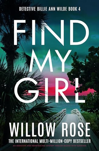 Find My Girl: An addictive and heart-racing mystery thriller packed with suspense (Detective Billie Ann Wilde Book 4)