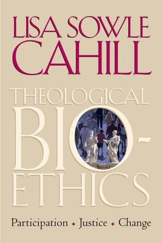 [(Theological Bioethics: Participation, Justice, and Change )] [Author: Lisa Sowle Cahill] [Nov-2005]