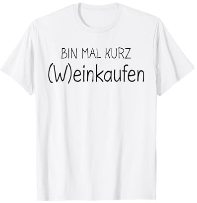 Bin mal kurz Weinkaufen Wein Weinliebhaber Weinfest Red Wine T-Shirt