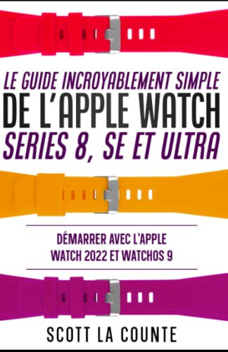 Le Guide Incroyablement Simple De L'apple Watch Series 8, Se Et Ultra: Démarrer Avec L'apple Watch 2022 Et watchOS 9