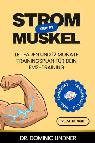 Strom trifft Muskel: Leitfaden, Informationen und 12 Monate Trainingsplan für dein EMS Training (2. Auflage)