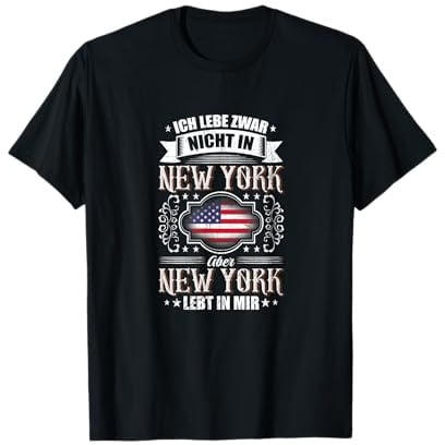 Ich lebe zwar nicht in New York, aber NEW YORK LEBT IN MIR! T-Shirt