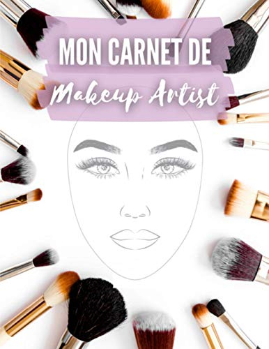 Mon carnet de Makeup Artist: 100 tableaux de maquillage pratiques pour les maquilleurs (professionnels et amateurs) | croquis de visages | cahier grand format pour un meilleur confort