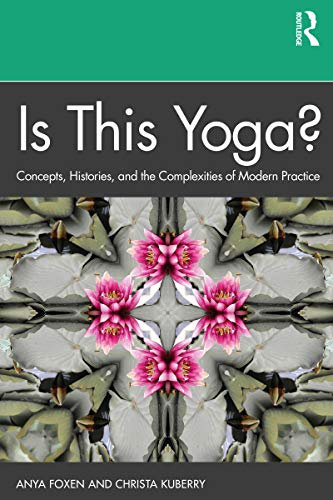 Is This Yoga?: Concepts, Histories, and the Complexities of Modern Practice (English Edition)