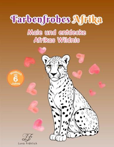 Farbenfrohes Afrika: Male und entdecke Afrikas Wildnis. Ab 8 Jahren mit 53 Motiven; das perfekte Malbuch als Geschenk für Kindergeburtstage, Ostern, Weihnachten und weitere festliche Anlässe.