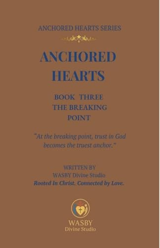 Anchored Hearts: Book Three:The Breaking Point