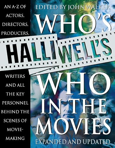 Halliwell’s Who’s Who in the Movies: An A-Z of Actors, Directors, Producers, Writers and all the Key Personnel behind the Scenes of Movie-Making