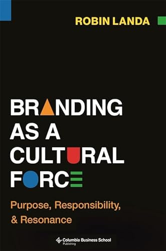 Branding as a Cultural Force: Purpose, Responsibility, and Resonance