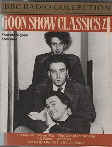 Goon Show Classics 4: The Man Who Never Was/The Case of the Missing CD Plates/World War 1/The Nasty Affair at the Burami Oasis