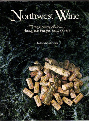 Northwest Wine: Winegrowing Alchemy Along the Pacific Ring of Fire