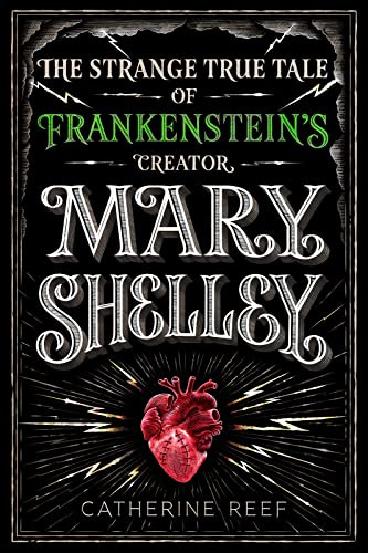 Mary Shelley: The Strange True Tale of Frankenstein's Creator: The Strange True Tale of Frankenstein's Creator – A Riveting Young Adult Biography of ... Teenage Runaway Behind a Literary Masterpiece
