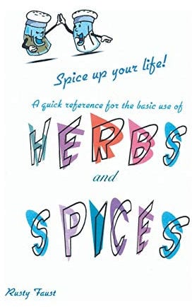 Herbs and Spices: A Quick Reference on the Use of Herbs & Spices With Different Foods