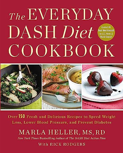 The Everyday DASH Diet Cookbook: Over 150 Fresh and Delicious Recipes to Speed Weight Loss, Lower Blood Pressure, and Prevent Diabetes (A DASH Diet Book)
